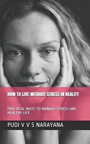 How to Live Without Stress in Reality Practical Ways to Manage Stress and Healthy Life