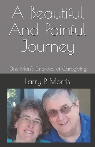 A Beautiful And Painful Journey One Man's Embrace of Caregiving