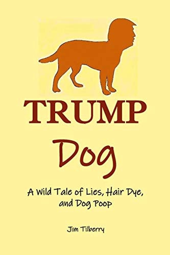Trump Dog A Wild Tale of Lies, Hair Dye, and Dog Poop