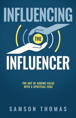 Influencing The Influencer The Art Of Adding Value With A Spiritual Edge