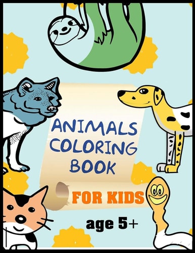 Animals Coloring Book for Kids Age 5+ A Kids Coloring Book - Toddlers and Kids Practice Coloring Book, Happy Kids Animal Coloring Book, Modern Kid