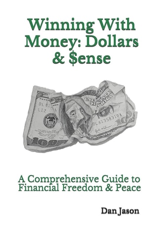 Winning with Money: Dollars And $ense A Comprehensive Guide to Financial Freedom and Peace