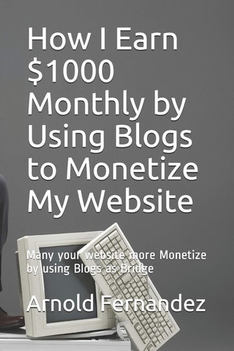How I Earn $1000 Monthly by Using Blogs to Monetize My Website Many Your Website More Monetize by Using Blogs as Bridge
