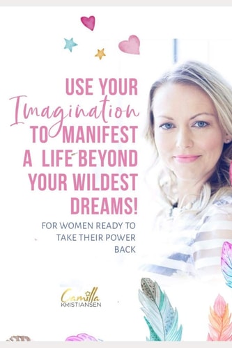 Use Your Imagination to Manifest a Life Beyond Your Wildest Dreams! For Women Ready to Take Their Power Back