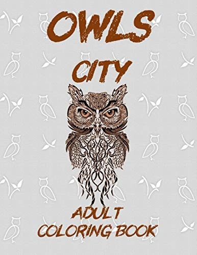 Owls City Coloring Book Anti-Stress Owls Coloring Book with 25 Relaxing Original Designs for Adult Use , Convenient Size 8. 5x11,Printed on High-Quality Perforated Paper