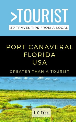 Greater Than a Tourist- Port Canaveral Florida USA 50 Travel Tips from a Local