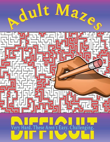 Mazes for Adults 100 Difficult Mazes for Hours of Fun and Challenging Puzzling - Great for Relaxation and Stress Relief