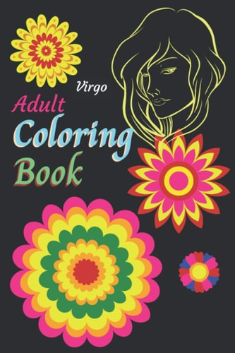Virgo Adult Coloring Book An Adult Activity Book for Virgo Astrology/Zodiac People. Coloring Activities to Help with Cognitive Issues. Entertaining and Engaging Activity for Weeks. Inspiring Design for Virgo Horoscopes. Easy to Carry and Lightweight.