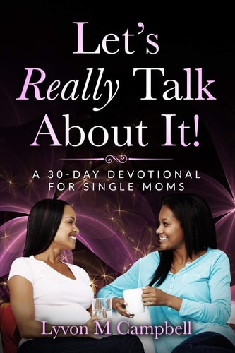 Let's Really Talk About It! A 30-Day Devotional for Single Moms