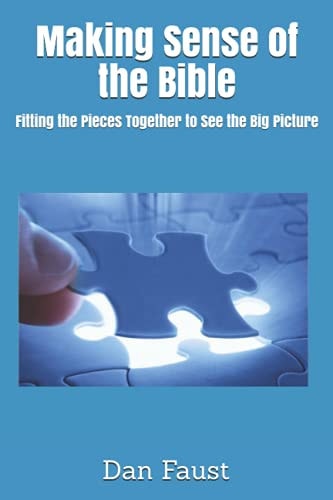 Making Sense of the Bible Fitting the Pieces Together to See the Big Picture