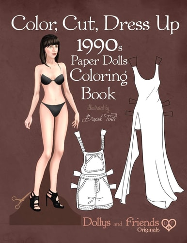 Color, Cut, Dress Up 1990s Paper Dolls Coloring Book, Dollys and Friends Originals Vintage Fashion History Paper Doll Collection, Adult Coloring Pages with Iconic Nineties Retro Looks
