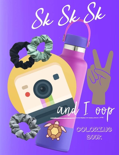 SKSKSK and I Oop Coloring Book VSCO: For Confident Girls with Good Vibes Who Love Scrunchies and Want to Save the Turtles