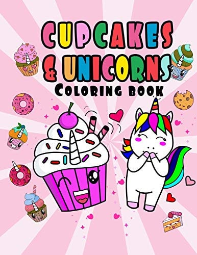 Cupcakes and Unicorns Coloring Book Super Cute Kawaii Cupcakes and Unicorns to Color, with Positive Messages and Activities.