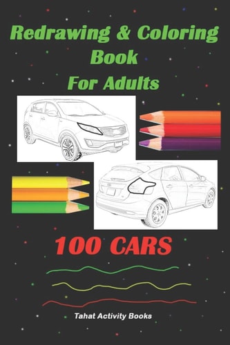 Redrawing & Coloring Book For Adults, 100 CARS 6"x9", Front & Rear Views of Unclear Cars, Adult Coloring Book