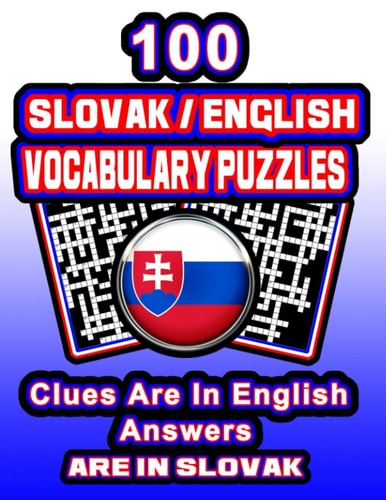 100 Slovak/English Vocabulary Puzzles Learn Slovak By Doing FUN Puzzles!, 100 8.5 X 11 Crossword Puzzles With Clues In English, Answers in Slovak