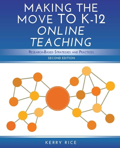 Making the Move to K-12 Online Teaching Research-Based Strategies and Practices (Second Edition)