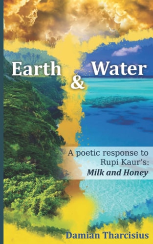 Earth and Water A Poetic Response to Rupi Kaur's: Milk and Honey