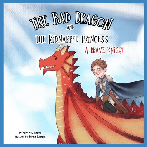 The Bad Dragon and Kidnapped Princess A Brave Knight