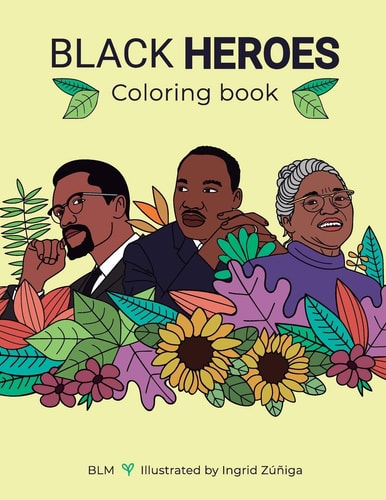 Black Heroes Coloring Book Color and Learn! For Children and Their Parents.