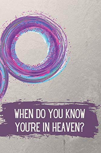 When Do You Know You're in Heaven?