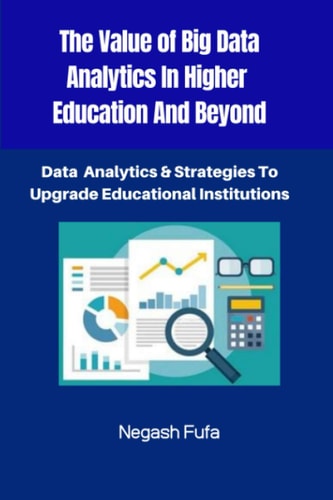 The Value Of Big Data Analytics In Higher Education And Beyond Data Analytics & Strategies To Upgrade Educational Institutions
