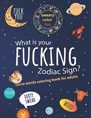 What Is Your Fucking Zodiac Sign? Curse Words Coloring Book For Adults Dirty Swear Word, Sweary Color Fun