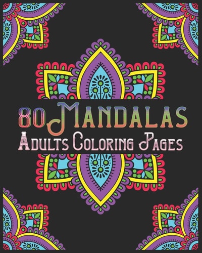 80 Mandalas Adults Coloring Pages Mandala Coloring Book for All: 80 Mindful Patterns and Mandalas Coloring Book: Stress Relieving and Relaxing Coloring Pages