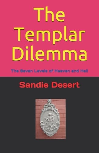 The Templar Dilemma The Seven Levels of Heaven and Hell