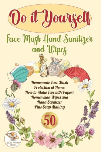 Do It Yourself Face Mask Hand Sanitizer and Wipes Homemade Face Mask Protection at Home. How to Make Fan With Paper? Homemade Wipes and Hand Sanitizer Plus Soap Making
