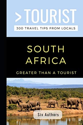 Greater Than a Tourist- South Africa 300 Travel Tips from Locals