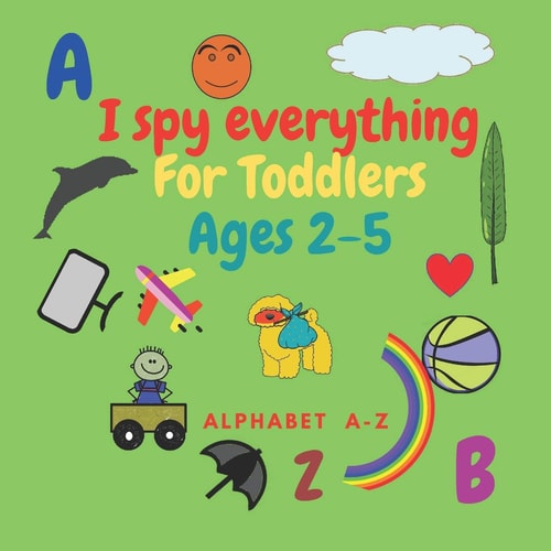 I Spy Everything for Toddlers Ages 2-5 Fun Activity Book for Kids Ages 2-5. Learn Alphabet Lettres .Size 8.5"x"8.5 Inches .pages 52 .Nice Gift.