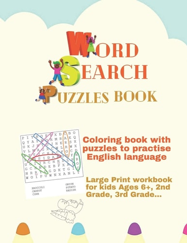 Coloring Book with Word Search Puzzles to Practise English Language Large Print Workbook for Kids Ages 6+, 2nd Grade, 3rd Grade...: Activities Book for Kids: Word Searches Puzzles, Images Easy to Color Even for Toddlers/ Kindergartners and 1st Grader