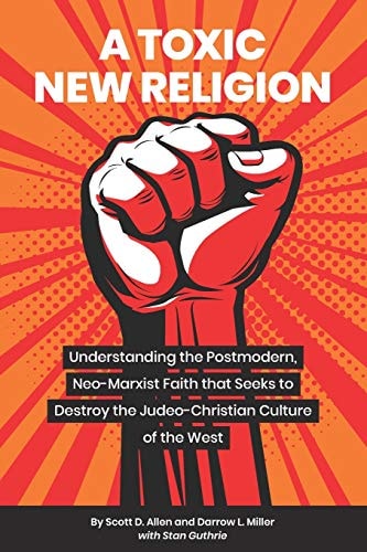 A Toxic New Religion Understanding the Postmodern, Neo-Marxist Faith that Seeks to Destroy the Judeo-Christian Culture of the West