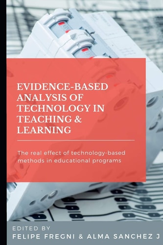 Evidence-based Analysis of Technology in Teaching & Learning The Real Effect of Technology-based Methods in Educational Programs