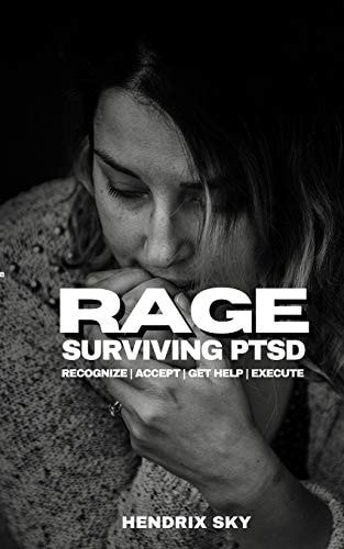 RAGE - Surviving PTSD Recognize, Accept, Get Help, Execute