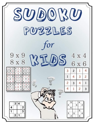 Sudoku Puzzles for Kids Mini Sudoku 4x4, 6x6, 8x8, and 9x9 Puzzle Grids -Easy Sudoku Puzzles and Solutions for Kids and Beginners (Activity Books for Babies)