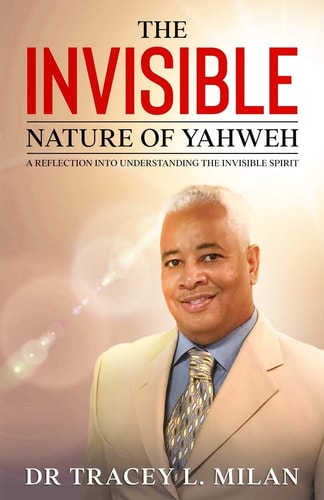 The Invisible Nature of Yahweh A Reflection Into Understanding The Invisible Spirit