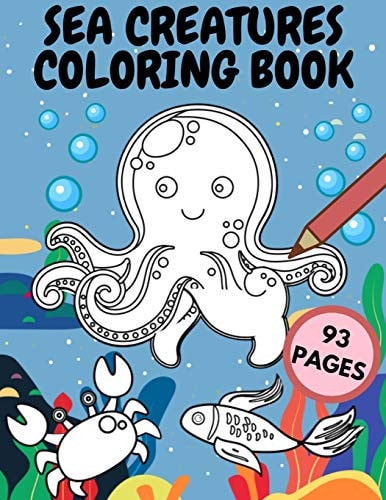 Sea Creatures Coloring Book Ocean Animals Life Designs for Kids and Adults Amazing Sea Creatures to Color in and Draw