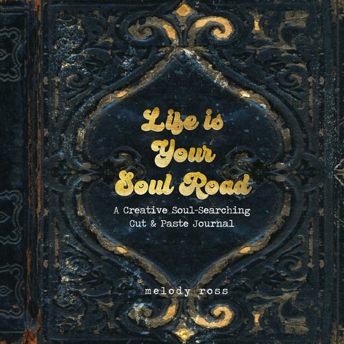 Life Is Your Soul Road A Creative Soul-Searching Cut and Paste Journal