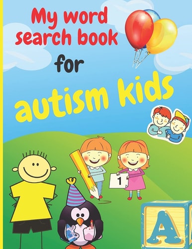 My Word Search Book for Autism Kids Simplified Puzzles Suitable for Kids with Autism, 100 Puzzles, Various Topics: Animals; School; Fruits and Vegetables; Sports; Shapes and Colours ... (8.5 "x 11") (118 Pages)