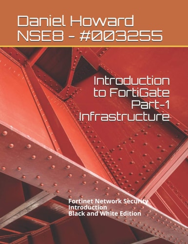Introduction to FortiGate Part-1 Infrastructure Fortinet Network Security Introduction (Black and White Edition)