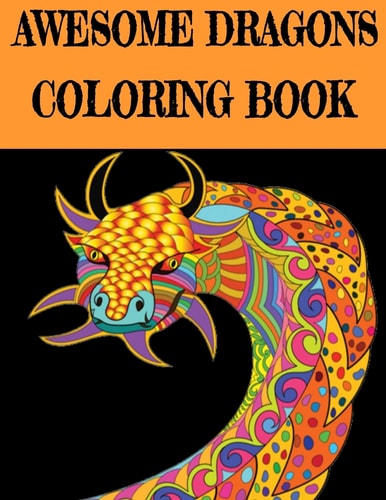 Awesome Dragon Coloring Book Fun Colouring Books for Relaxation and Stress Relief. Cool Mandala Patterns Gift for Adults, Men, Women, Kids, Grown Ups