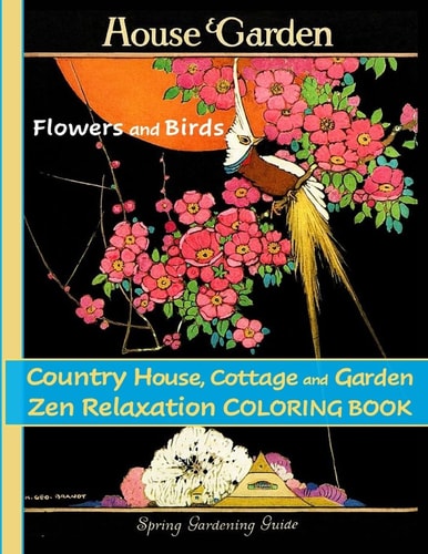 Flowers and Birds, Country House, Cottage and Garden Zen Relaxation Coloring Book