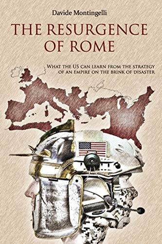 The Resurgence of Rome What the US Can Learn from the Strategy of an Empire on the Brink of Disaster