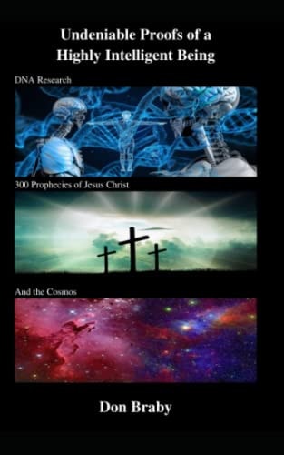 Undeniable Proofs of a Highly Intelligent Being DNA Research, 300 Prophecies of Jesus Christ, and the Cosmos