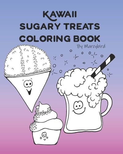 Kawaii Sugary Treats Coloring Book Yummy Sweet Treats Come Alive with Super Fun Kawaii Style!