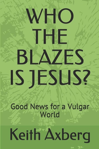 Who the Blazes Is Jesus? Good News for a Vulgar World