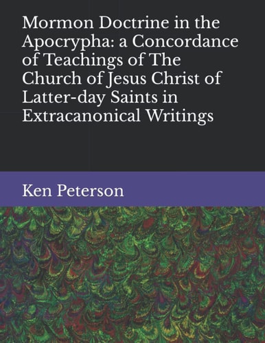 Mormon Doctrine in the Apocrypha A Concordance of Teachings of The Church of Jesus Christ of Latter-day Saints in Extracanonical Writings