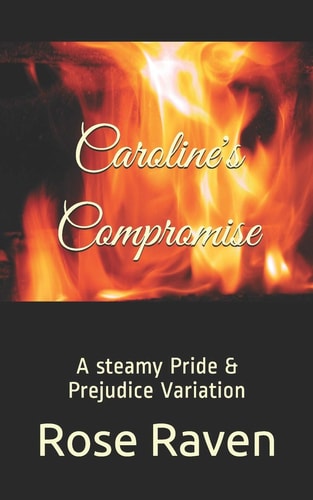 Caroline's Compromise A Steamy Pride & Prejudice Variation