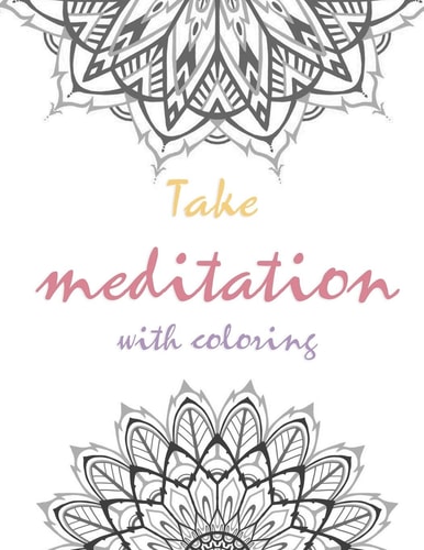 Take Meditation With Coloring Stress Relieving Mandala Designs for Relaxation.